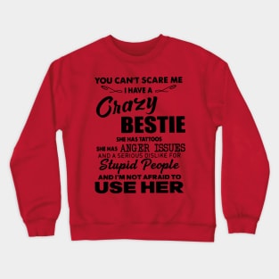 I Have A Crazy Bestie She Has Tatoos anger Crewneck Sweatshirt